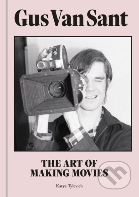 Kniha: Gus Van Sant (Katya Tylevich). Laurence King Publishing, 2021 Kniha: Gus Van Sant (Katya Tylevich). Laurence King Publishing, 2021
