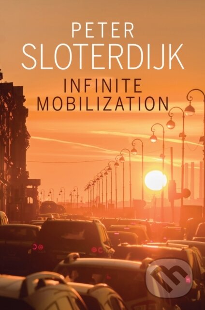 Kniha: Infinite Mobilization (Peter Sloterdijk). Polity Press, 2020 Kniha: Infinite Mobilization (Peter Sloterdijk). Polity Press, 2020
