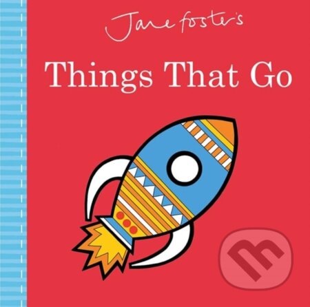 Kniha: Jane Foster's Things That Go (Jane Foster). Templar, 2017 Kniha: Jane Foster's Things That Go (Jane Foster). Templar, 2017