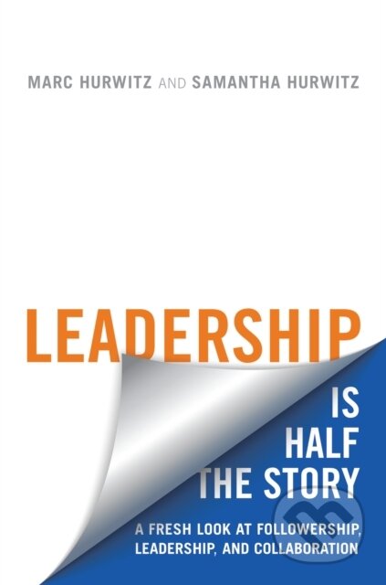 Kniha: Leadership Is Half the Story (Marc Hurwitz a Samantha Hurwitz). University of Toronto, 2017 Kniha: Leadership Is Half the Story (Marc Hurwitz a Samantha Hurwitz). University of Toronto, 2017