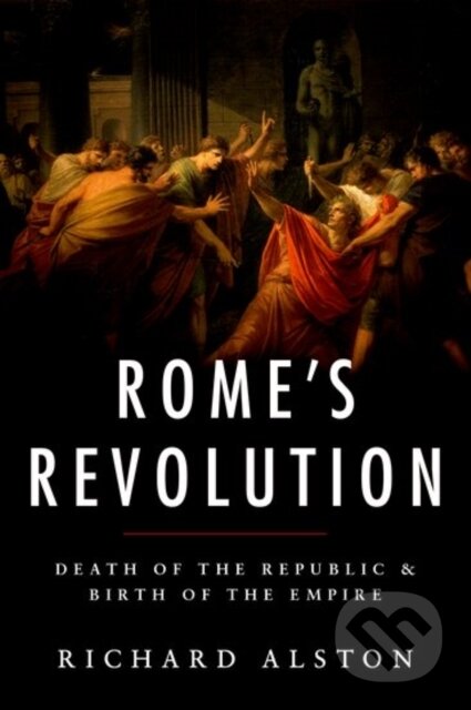 Kniha: Rome's Revolution (Richard Alston). Oxford University Press, 2017 Kniha: Rome's Revolution (Richard Alston). Oxford University Press, 2017