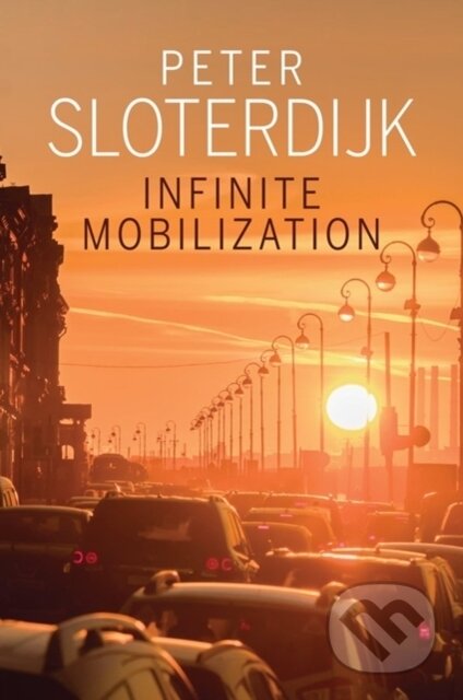 Kniha: Infinite Mobilization (Peter Sloterdijk). Polity Press, 2020 Kniha: Infinite Mobilization (Peter Sloterdijk). Polity Press, 2020