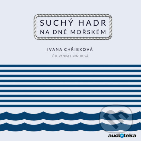 Audiokniha: Suchý hadr na dně mořském (Ivana Chřibková). Témbr, 2016 Audiokniha: Suchý hadr na dně mořském (Ivana Chřibková). Témbr, 2016