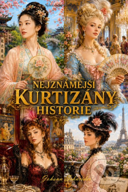 E-kniha: Nejznámější kurtizány historie (Johann Schneider). Splendidum družstvo, 2026 E-kniha: Nejznámější kurtizány historie (Johann Schneider). Splendidum družstvo, 2026
