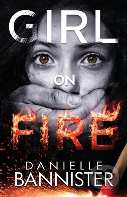 Kniha: Girl on Fire (Danielle Bannister). City Owl Press, 2021 Kniha: Girl on Fire (Danielle Bannister). City Owl Press, 2021