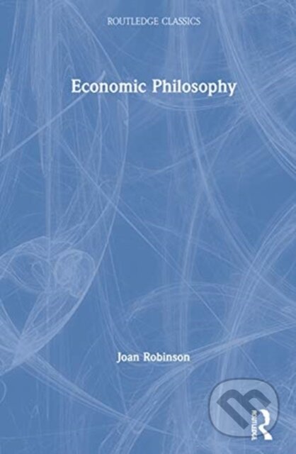 Kniha: Economic Philosophy (Joan Robinson). Routledge, 2021 Kniha: Economic Philosophy (Joan Robinson). Routledge, 2021