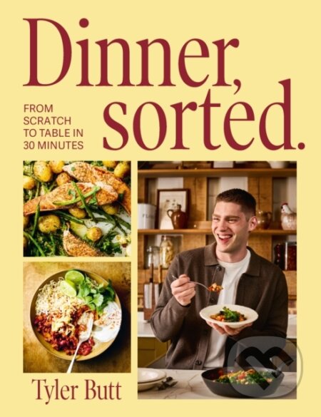 Kniha: Dinner Sorted (Tyler Butt). Ebury Publishing, 2026 Kniha: Dinner Sorted (Tyler Butt). Ebury Publishing, 2026