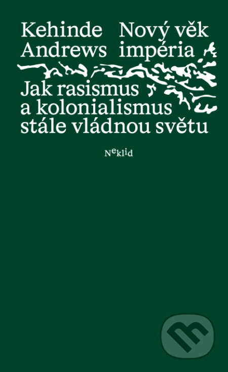 Kniha: Nový věk impéria : jak rasismus a kolonialismus stále vládnou světu (Kehinde Andrews). Neklid, 2026 Kniha: Nový věk impéria : jak rasismus a kolonialismus stále vládnou světu (Kehinde Andrews). Neklid, 2026
