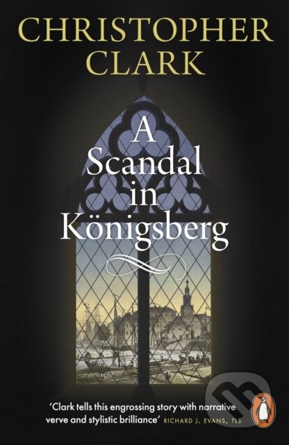 Kniha: A Scandal in Konigsberg (Christopher Clark). Penguin Books, 2026 Kniha: A Scandal in Konigsberg (Christopher Clark). Penguin Books, 2026