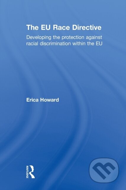 Kniha: The EU Race Directive (Erica Howard). Taylor and Francis, 2012 Kniha: The EU Race Directive (Erica Howard). Taylor and Francis, 2012