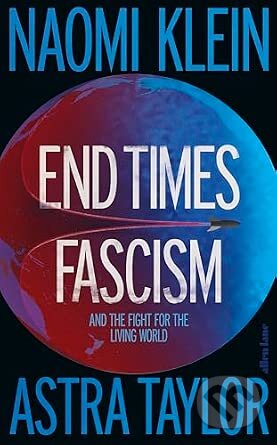 Kniha: End Times Fascism (Naomi Klein). Penguin Books, 2026 Kniha: End Times Fascism (Naomi Klein). Penguin Books, 2026