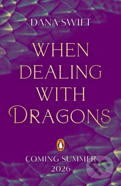 Kniha: When Dealing with Dragons (Dana Swift). Penguin Random House Childrens UK, 2026 Kniha: When Dealing with Dragons (Dana Swift). Penguin Random House Childrens UK, 2026