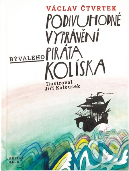 Kniha: Podivuhodné vyprávění bývalého piráta Kolíska (Václav Čtvrtek). Knižní klub, 2010 Kniha: Podivuhodné vyprávění bývalého piráta Kolíska (Václav Čtvrtek). Knižní klub, 2010