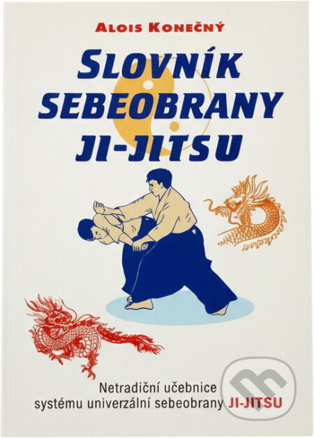 Kniha: Slovník sebeobrany JI-JITSU (Alois Konečný). Votobia, 1999 Kniha: Slovník sebeobrany JI-JITSU (Alois Konečný). Votobia, 1999