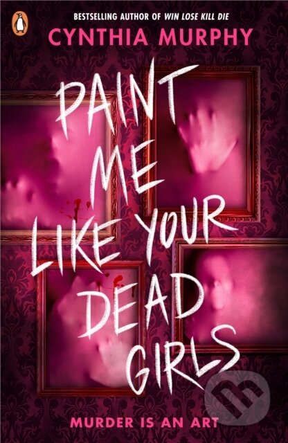 Kniha: Paint Me Like Your Dead Girls (Cynthia Murphy). Penguin Random House Childrens UK, 2026 Kniha: Paint Me Like Your Dead Girls (Cynthia Murphy). Penguin Random House Childrens UK, 2026