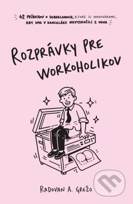 Kniha: Rozprávky pre workoholikov (Radovan Andrej Grežo). Somebody&Somebody, 2026 Kniha: Rozprávky pre workoholikov (Radovan Andrej Grežo). Somebody&Somebody, 2026