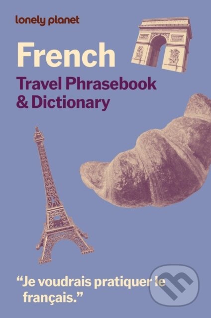 Kniha: Lonely Planet French Travel Phrasebook & Dictionary (Lonely Planet). Lonely Planet, 2026 Kniha: Lonely Planet French Travel Phrasebook & Dictionary (Lonely Planet). Lonely Planet, 2026