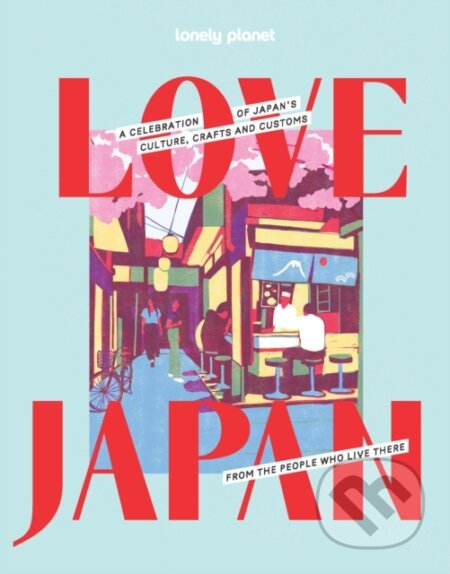 Kniha: Lonely Planet Love Japan (Lonely Planet). Lonely Planet, 2026 Kniha: Lonely Planet Love Japan (Lonely Planet). Lonely Planet, 2026