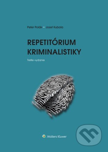 Kniha: Repetitórium kriminalistiky (Peter Polák a Jozef Kubala). Wolters Kluwer, 2026 Kniha: Repetitórium kriminalistiky (Peter Polák a Jozef Kubala). Wolters Kluwer, 2026