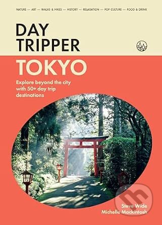 Kniha: DayTripper: Tokyo (Michelle Mackintosh). Smith Street Books, 2026 Kniha: DayTripper: Tokyo (Michelle Mackintosh). Smith Street Books, 2026