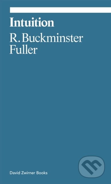 Kniha: Intuition (Buckminster Fuller). David Zwirner Books, 2026 Kniha: Intuition (Buckminster Fuller). David Zwirner Books, 2026