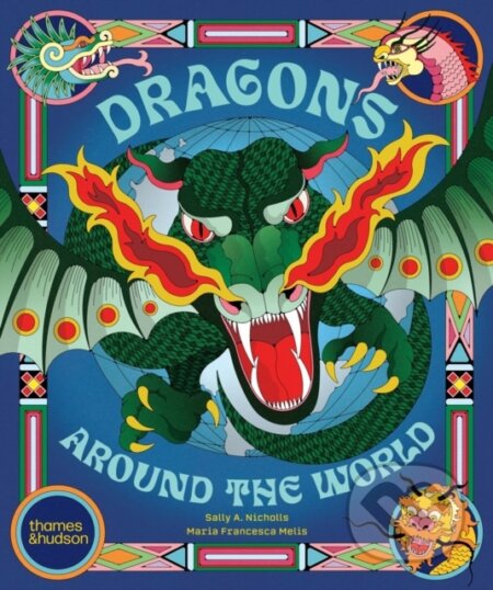Kniha: Dragons Around the World (Sally Nicholls). Thames & Hudson, 2026 Kniha: Dragons Around the World (Sally Nicholls). Thames & Hudson, 2026