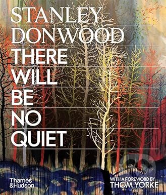Kniha: Stanley Donwood: There Will Be No Quiet (Stanley Donwood). Thames & Hudson, 2026 Kniha: Stanley Donwood: There Will Be No Quiet (Stanley Donwood). Thames & Hudson, 2026