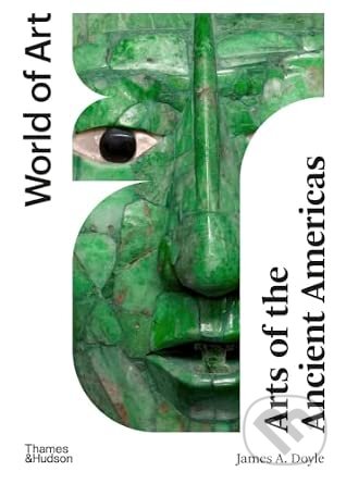 Kniha: Arts of the Ancient Americas (James A. Doyle). Thames & Hudson, 2026 Kniha: Arts of the Ancient Americas (James A. Doyle). Thames & Hudson, 2026