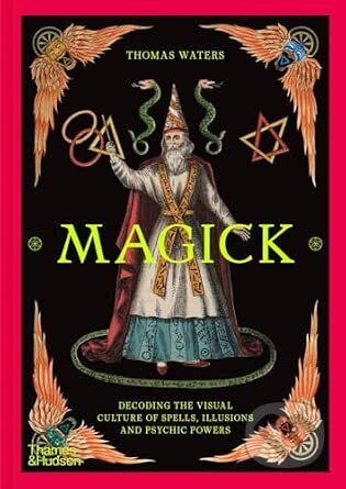 Kniha: Magick (Thomas Waters). Thames & Hudson, 2026 Kniha: Magick (Thomas Waters). Thames & Hudson, 2026