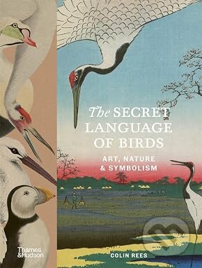 Kniha: The Secret Language of Birds (Colin Rees). Thames & Hudson, 2026 Kniha: The Secret Language of Birds (Colin Rees). Thames & Hudson, 2026