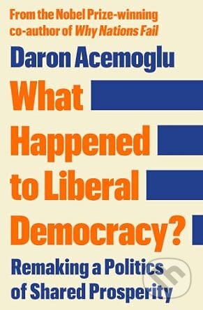 Kniha: What Happened to Liberal Democracy? (Daron Acemoglu). Profile Books, 2026 Kniha: What Happened to Liberal Democracy? (Daron Acemoglu). Profile Books, 2026