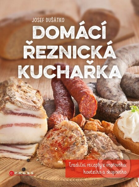 Kniha: Domácí řeznická kuchařka (Josef Dušátko). CPRESS, 2026 Kniha: Domácí řeznická kuchařka (Josef Dušátko). CPRESS, 2026