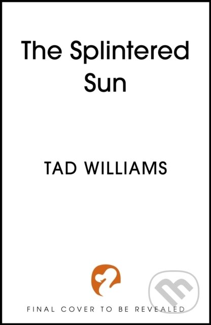 Kniha: The Splintered Sun (Tad Williams). Hodder and Stoughton, 2026 Kniha: The Splintered Sun (Tad Williams). Hodder and Stoughton, 2026