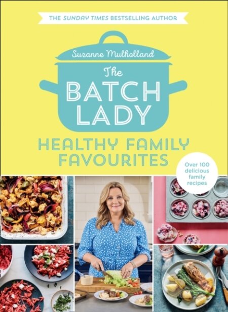 Kniha: The Batch Lady: Healthy Family Favourites (Suzanne Mulholland). HQ, 2021 Kniha: The Batch Lady: Healthy Family Favourites (Suzanne Mulholland). HQ, 2021
