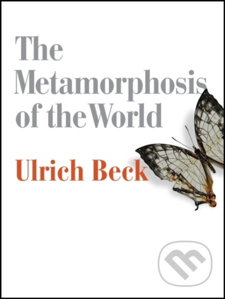 Kniha: The Metamorphosis of the World (Ulrich Beck). Polity Press, 2017 Kniha: The Metamorphosis of the World (Ulrich Beck). Polity Press, 2017