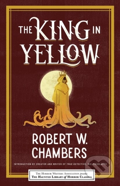 Kniha: King In Yellow (Robert W Chambers, Leslie S. Klinger a Eric J. Guignard). Poisoned Pen Press, 2021 Kniha: King In Yellow (Robert W Chambers, Leslie S. Klinger a Eric J. Guignard). Poisoned Pen Press, 2021