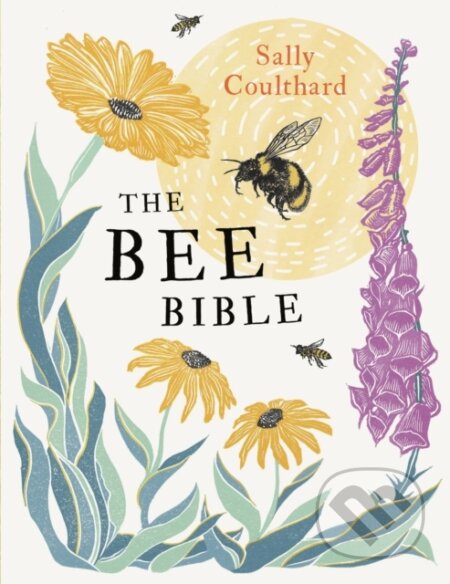 Kniha: The Bee Bible (Sally Coulthard). Apollo, 2021 Kniha: The Bee Bible (Sally Coulthard). Apollo, 2021