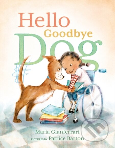 Kniha: Hello Goodbye Dog (Maria Gianferrari). Roaring Brook, 2017 Kniha: Hello Goodbye Dog (Maria Gianferrari). Roaring Brook, 2017