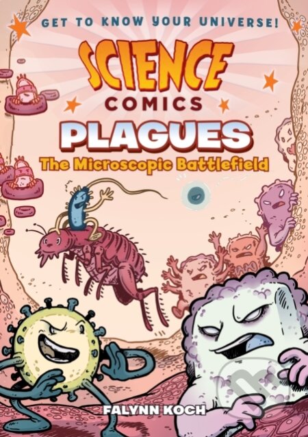 Kniha: Plagues The Microscopic Battlefield (Falynn Koch). First Second, 2017 Kniha: Plagues The Microscopic Battlefield (Falynn Koch). First Second, 2017