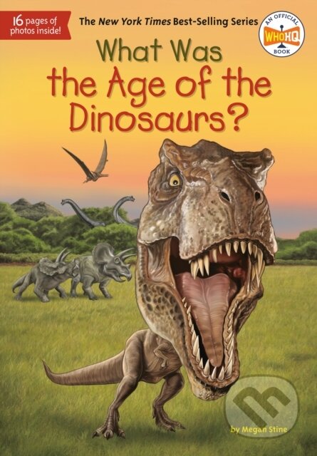 Kniha: What Was the Age of the Dinosaurs? (Megan Stine a Who HQ). Grosset & Dunlap, 2017 Kniha: What Was the Age of the Dinosaurs? (Megan Stine a Who HQ). Grosset & Dunlap, 2017