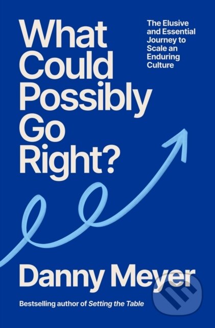 Kniha: What Could Possibly Go Right (Danny Meyer). Ebury Publishing, 2026 Kniha: What Could Possibly Go Right (Danny Meyer). Ebury Publishing, 2026