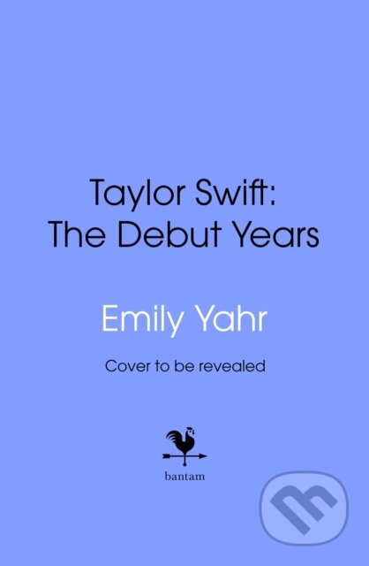 Kniha: Taylor Swift: The Debut Years (Emily Yahr). Transworld, 2026 Kniha: Taylor Swift: The Debut Years (Emily Yahr). Transworld, 2026