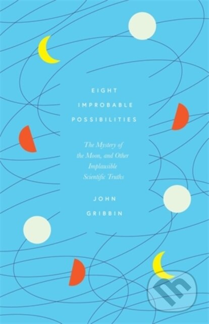 Kniha: Eight Improbable Possibilities (John Gribbin). Icon Books, 2021 Kniha: Eight Improbable Possibilities (John Gribbin). Icon Books, 2021