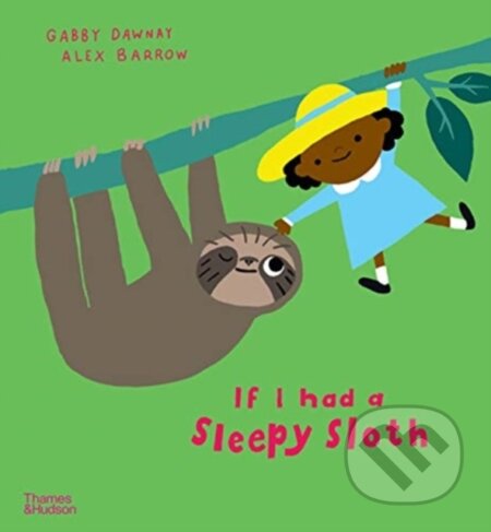 Kniha: If I had a sleepy sloth (Gabby Dawnay). Thames & Hudson, 2021 Kniha: If I had a sleepy sloth (Gabby Dawnay). Thames & Hudson, 2021