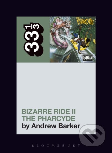 Kniha: The Pharcyde's Bizarre Ride II the Pharcyde (Andrew Barker). Bloomsbury, 2017 Kniha: The Pharcyde's Bizarre Ride II the Pharcyde (Andrew Barker). Bloomsbury, 2017