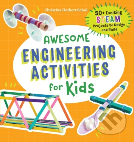 Kniha: Awesome Engineering Activities for Kids (Christina Schul). Callisto Kids, 2019 Kniha: Awesome Engineering Activities for Kids (Christina Schul). Callisto Kids, 2019