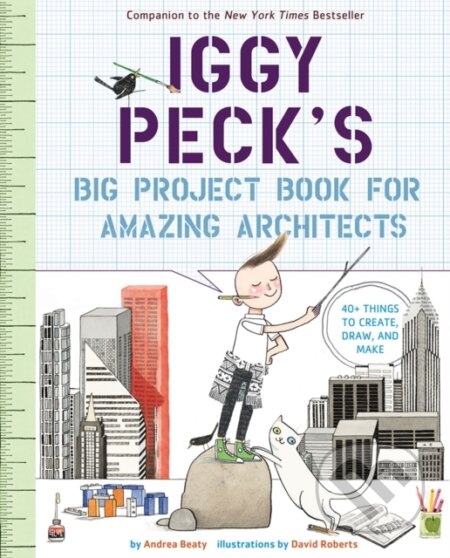 Kniha: Iggy Peck's Big Project Book for Amazing Architects (Andrea Beaty). Abrams Books for young Readers, 2017 Kniha: Iggy Peck's Big Project Book for Amazing Architects (Andrea Beaty). Abrams Books for young Readers, 2017