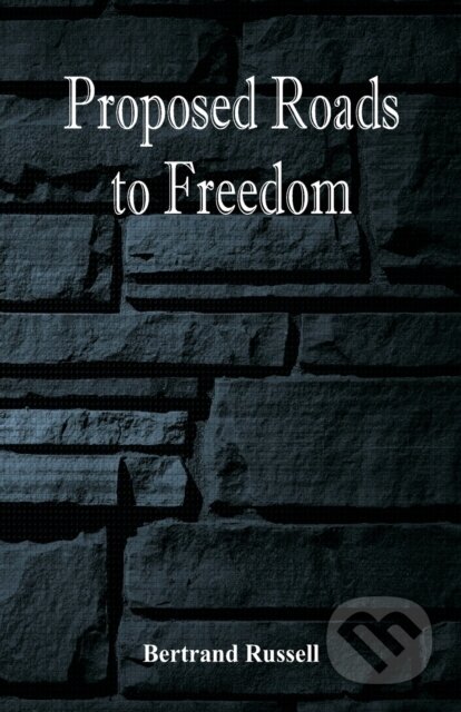 Kniha: Proposed Roads to Freedom (Bertrand Russell). Alpha Edition, 2018 Kniha: Proposed Roads to Freedom (Bertrand Russell). Alpha Edition, 2018