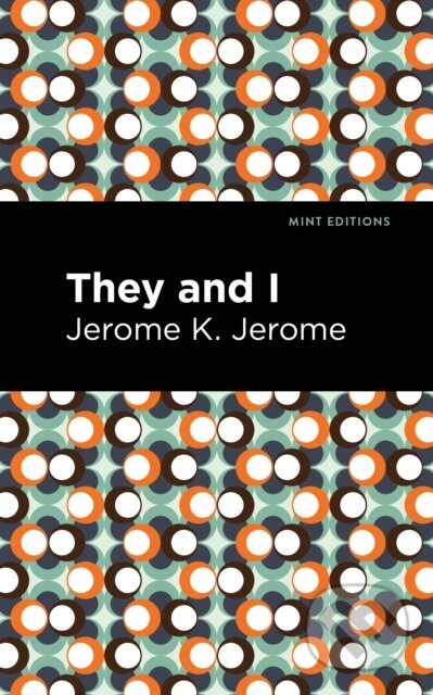 Kniha: They and I (Jerome K. Jerome). Mint Editions, 2021 Kniha: They and I (Jerome K. Jerome). Mint Editions, 2021