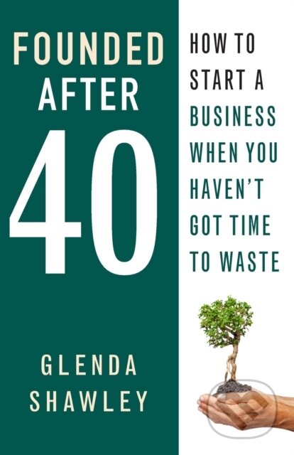 Kniha: Founded After Forty (Glenda Shawley). Practical Inspiration Publishing, 2017 Kniha: Founded After Forty (Glenda Shawley). Practical Inspiration Publishing, 2017